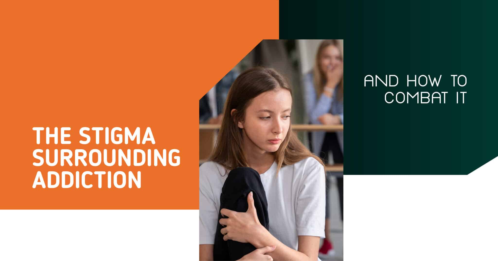 Understanding the Stigma Surrounding Addiction and Effective Strategies ...
